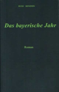 "Das bayerische Jahr" (Roman) Rudi Benzien